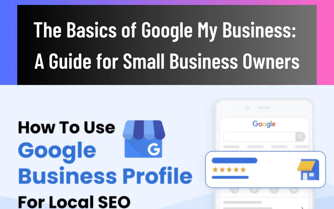 The Basics of Google My Business: A Guide for Small Business Owners